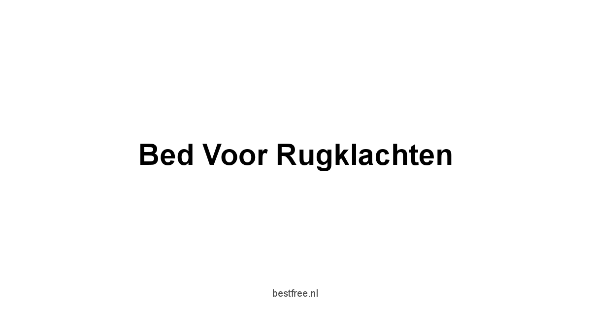 Bed Voor Rugklachten 1 by BestFREE.nl