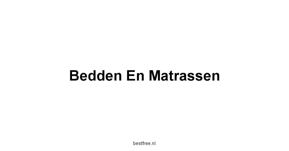 Bedden En Matrassen 1 by BestFREE.nl