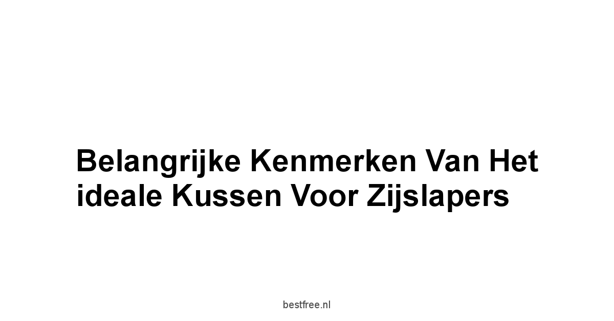 Belangrijke kenmerken van het ideale kussen voor zijslapers