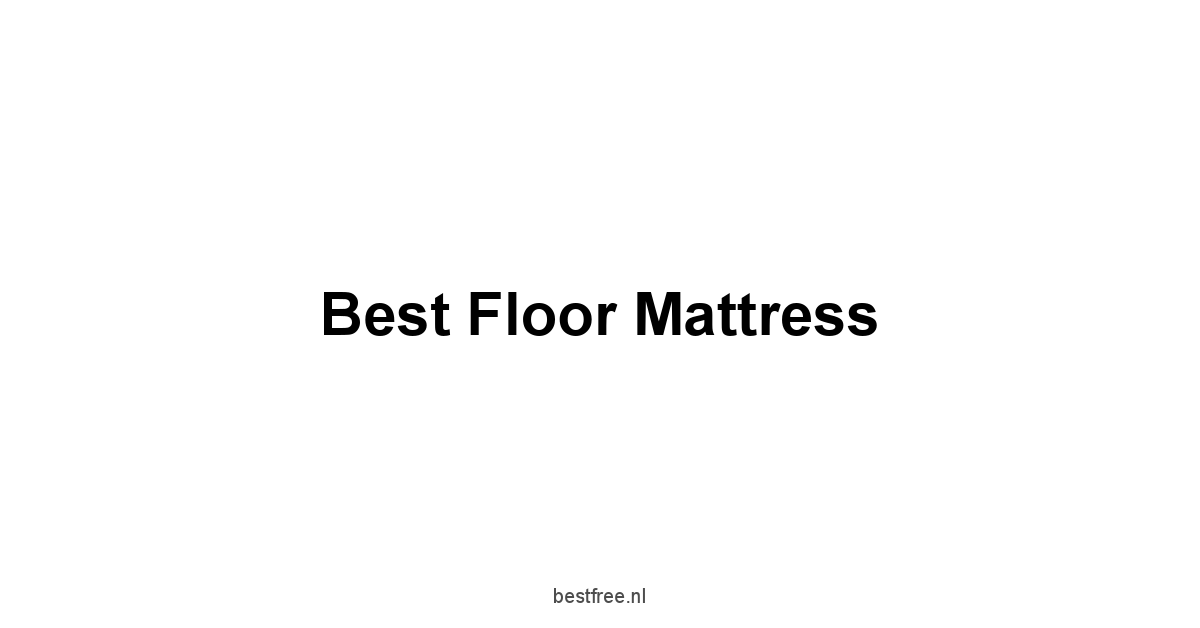 Best Floor Mattress 1 by BestFREE.nl
