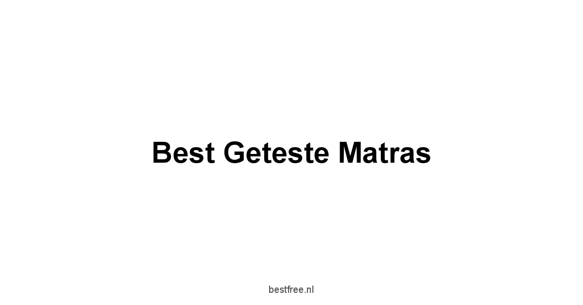 Best Geteste Matras 1 by BestFREE.nl