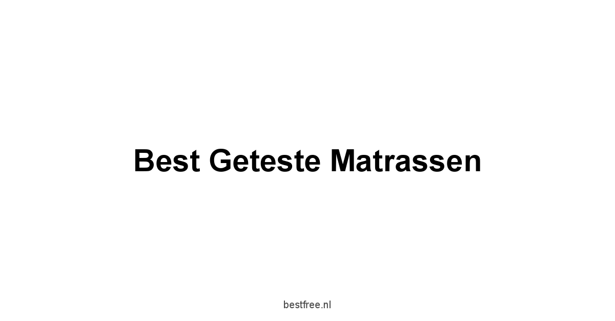 Best Geteste Matrassen 1 by BestFREE.nl