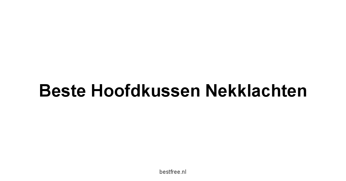 Beste Hoofdkussen Nekklachten 1 by BestFREE.nl
