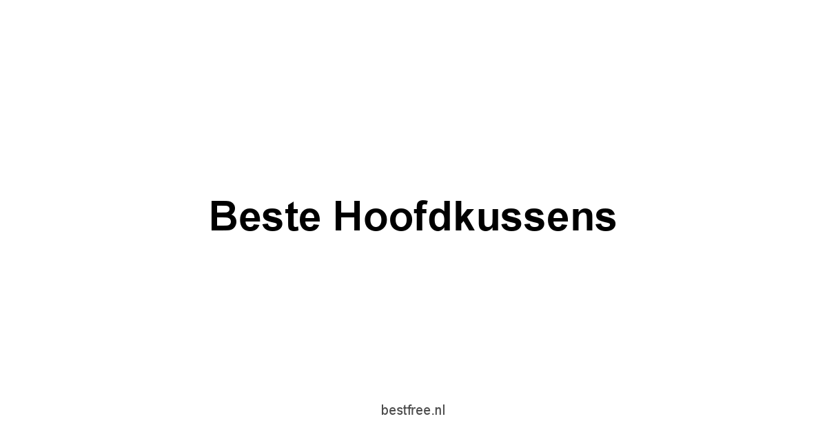 Beste Hoofdkussens 1 by BestFREE.nl