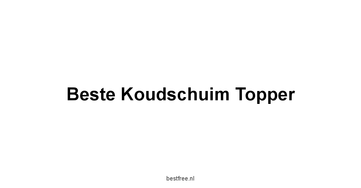 Beste Koudschuim Topper 1 by BestFREE.nl