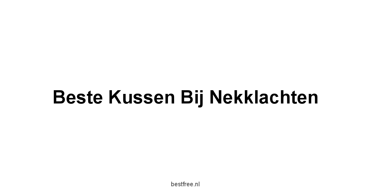 Beste Kussen Bij Nekklachten 1 by BestFREE.nl