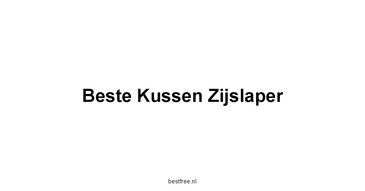 Beste Kussen Zijslaper 1 by BestFREE.nl
