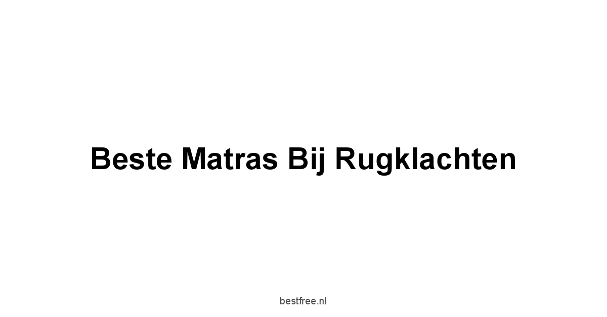 Beste Matras Bij Rugklachten 1 by BestFREE.nl