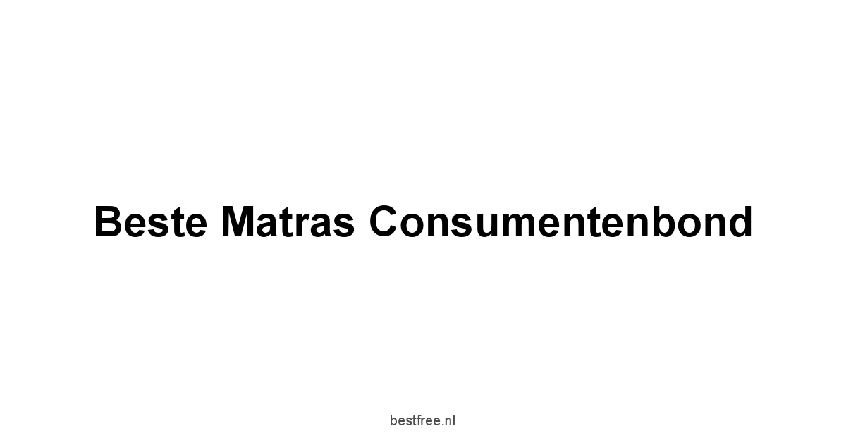 Beste Matras Consumentenbond 1 by BestFREE.nl