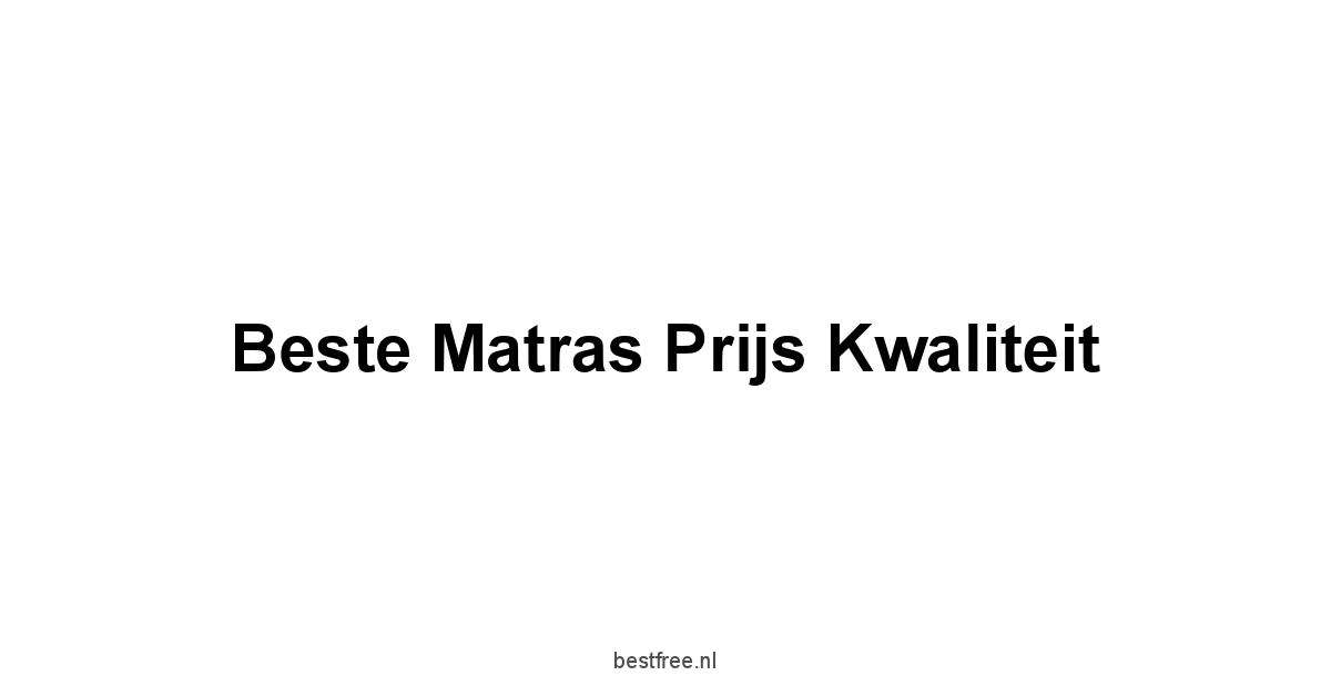 Beste Matras Prijs Kwaliteit 1 by BestFREE.nl