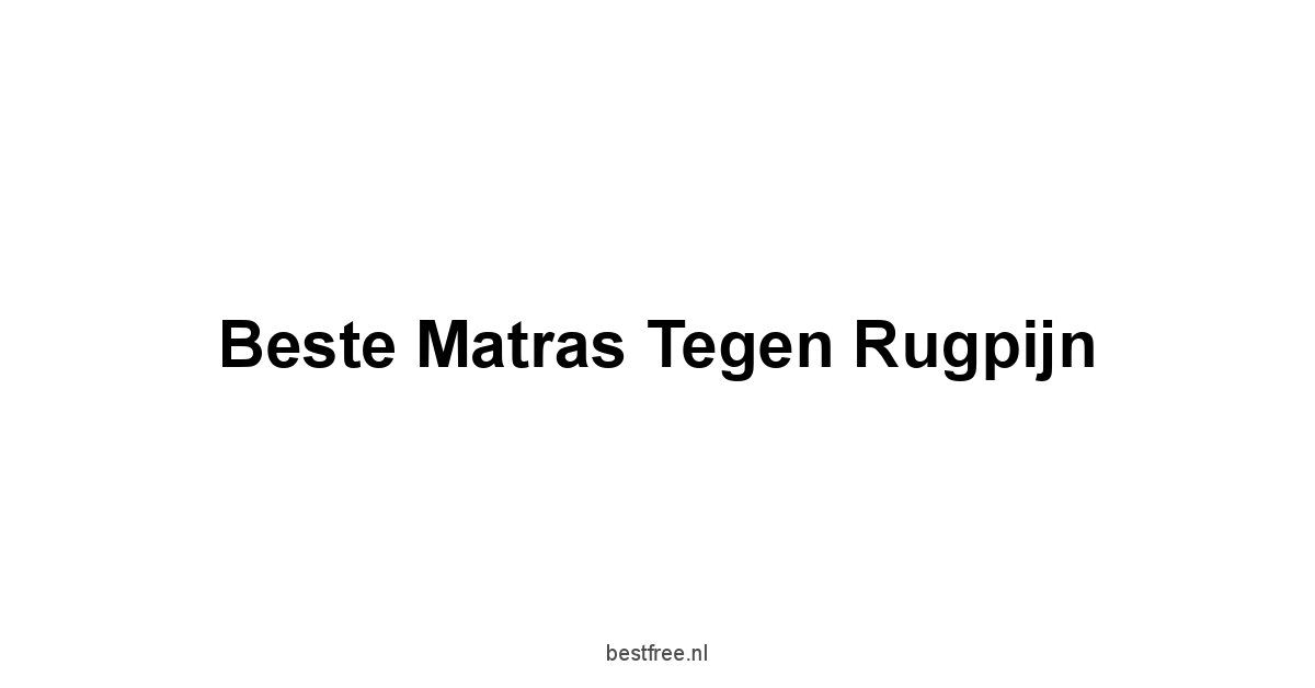 Beste Matras Tegen Rugpijn 1 by BestFREE.nl