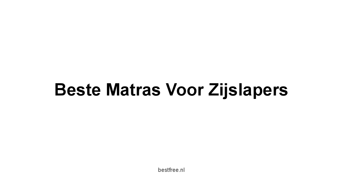 Beste Matras Voor Zijslapers 1 by BestFREE.nl