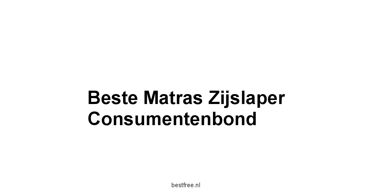 Beste Matras Zijslaper Consumentenbond 1 by BestFREE.nl