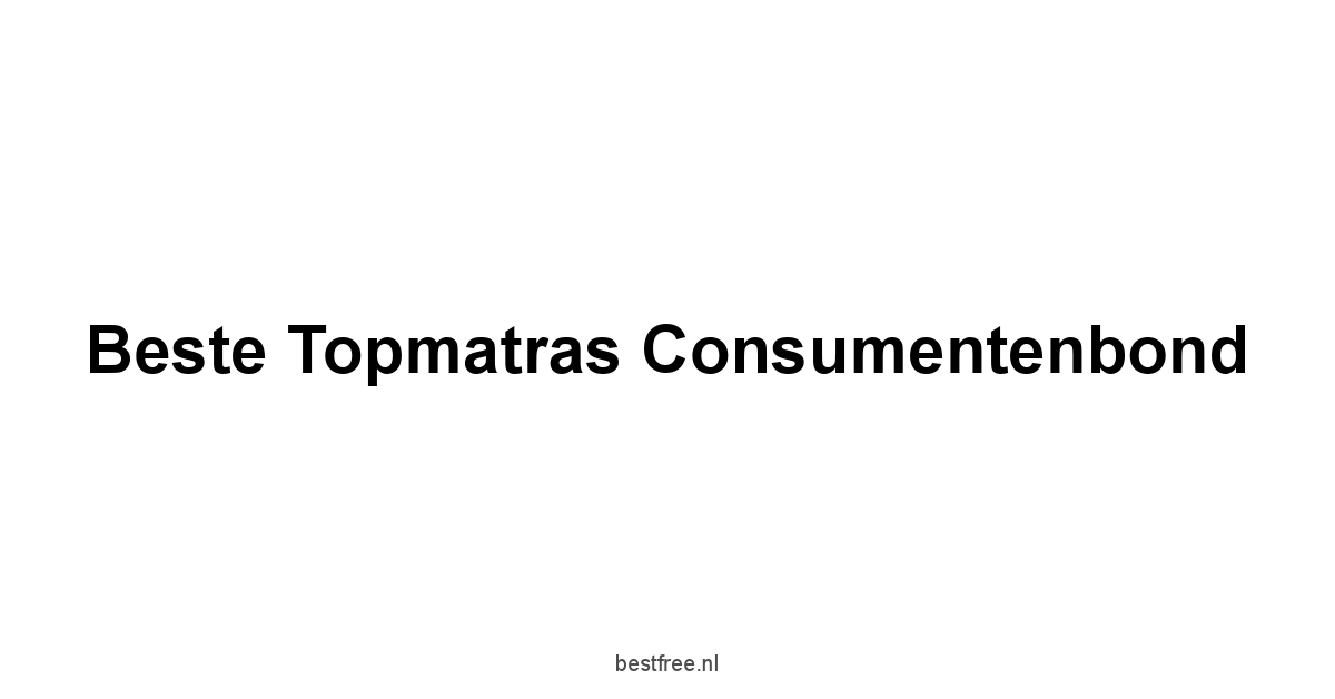 Beste Topmatras Consumentenbond 1 by BestFREE.nl