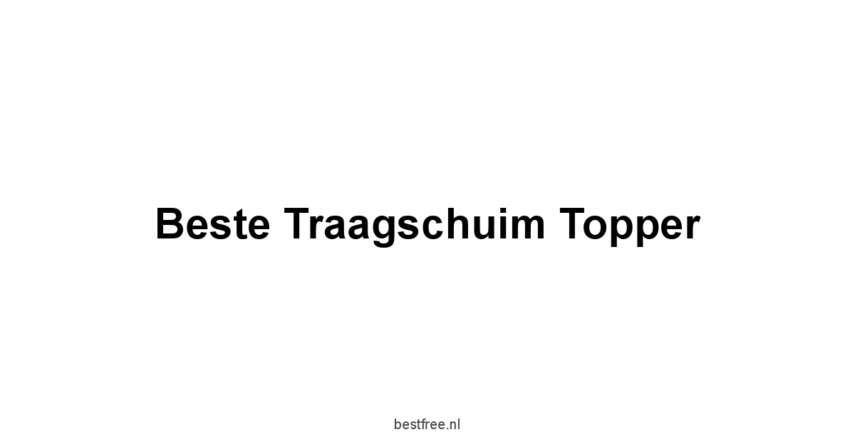 Beste Traagschuim Topper 1 by BestFREE.nl