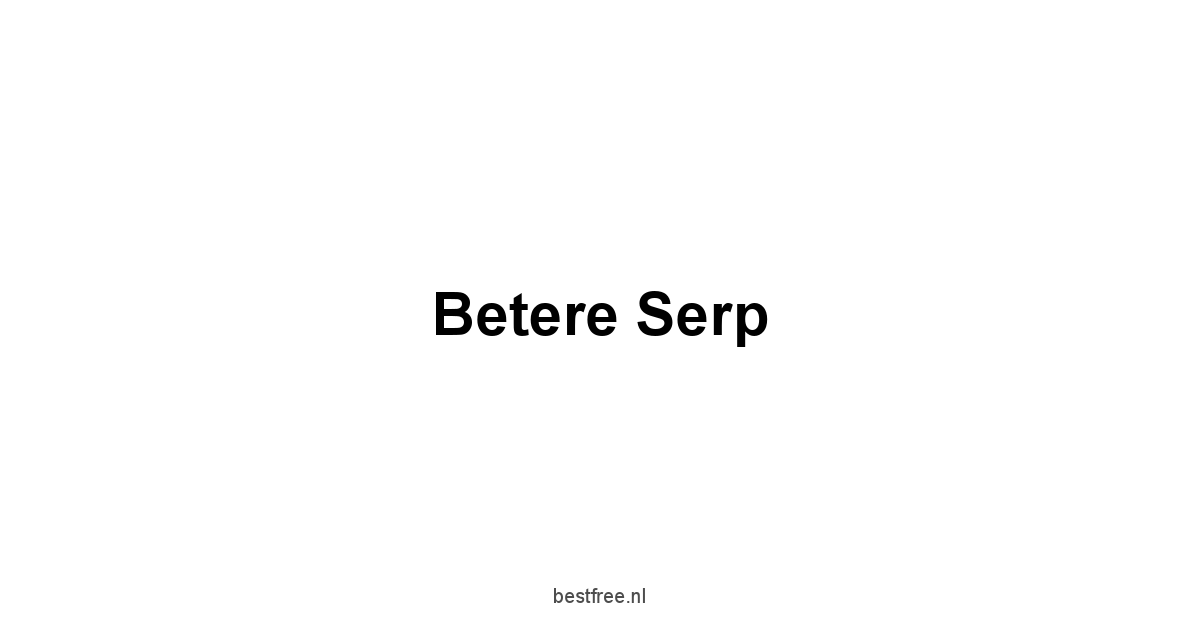 Betere Serp 1 by BestFREE.nl
