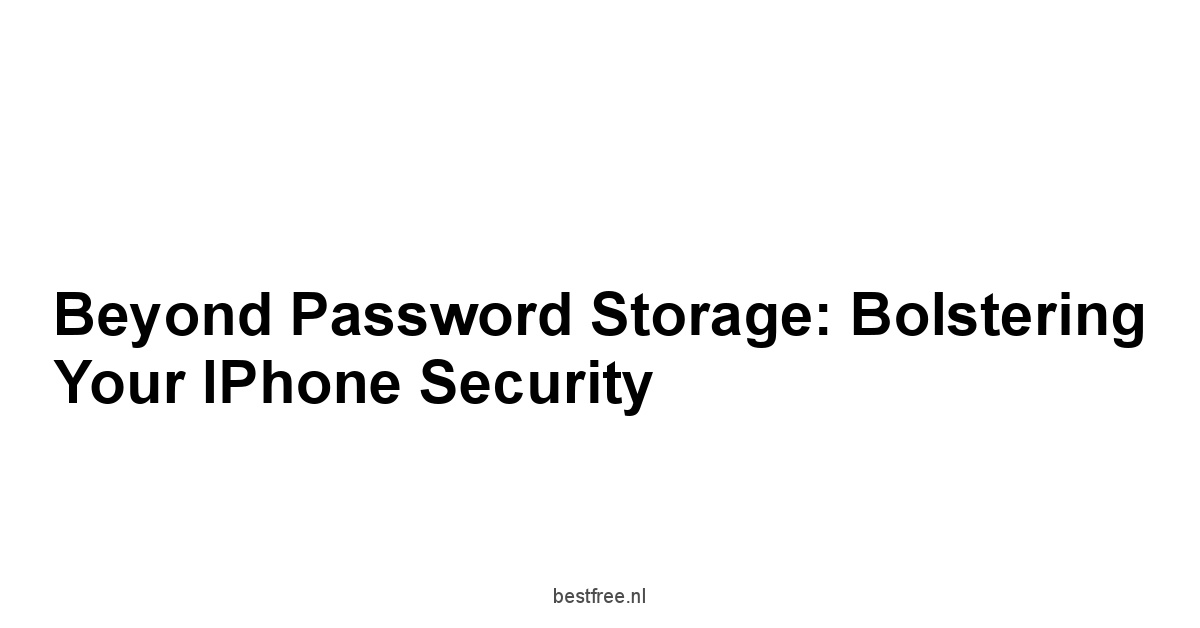 Beyond Password Storage: Bolstering Your iPhone Security