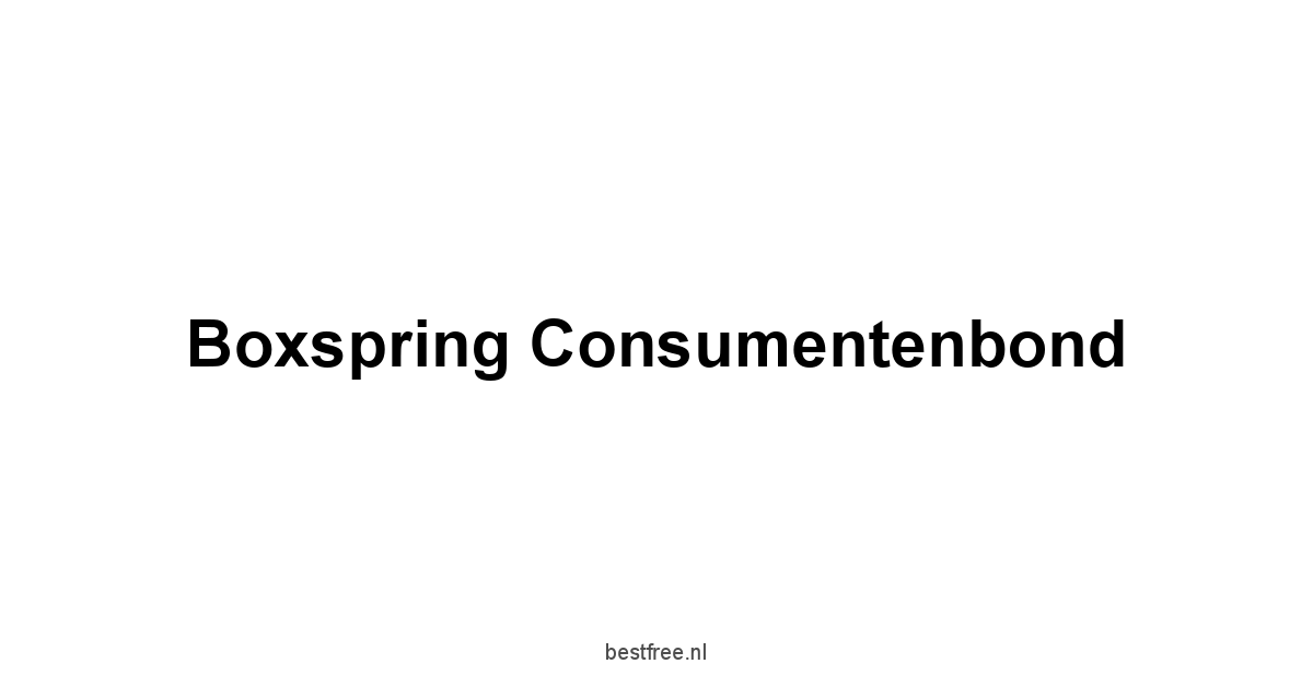 Boxspring Consumentenbond 1 by BestFREE.nl