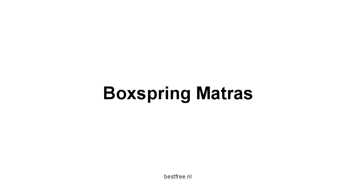 Boxspring Matras 1 by BestFREE.nl
