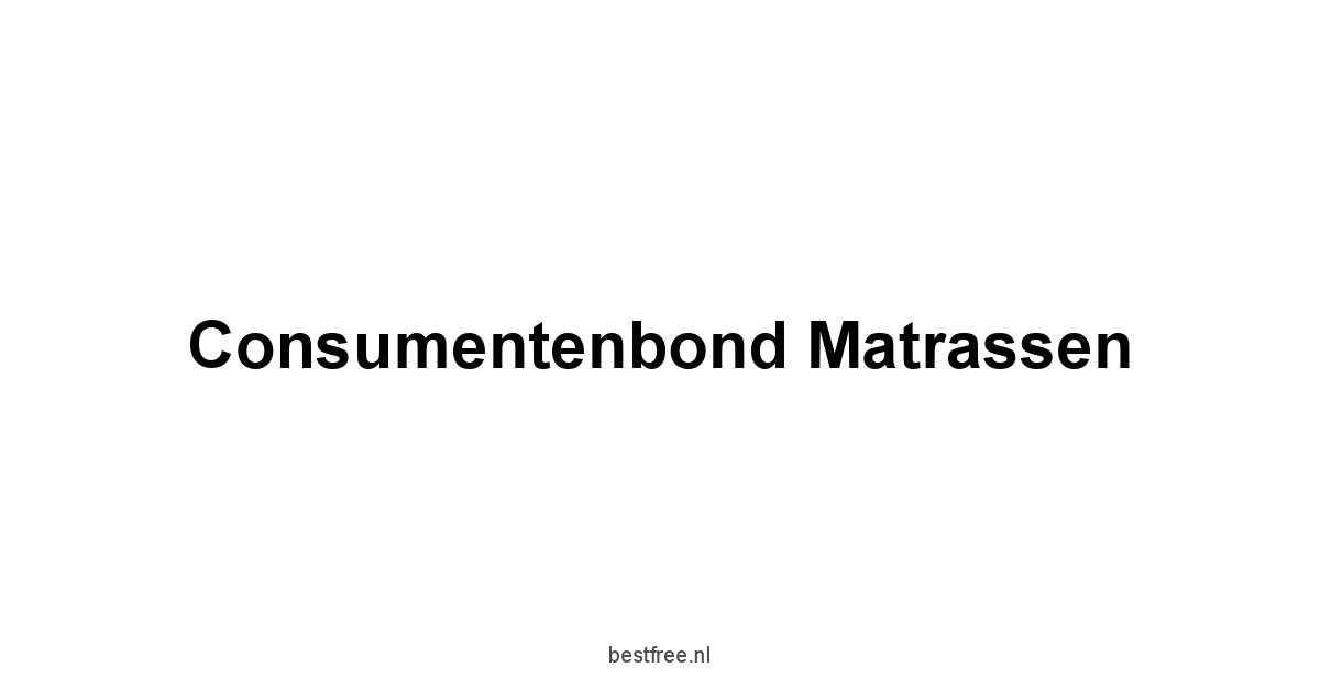 Consumentenbond Matrassen 1 by BestFREE.nl
