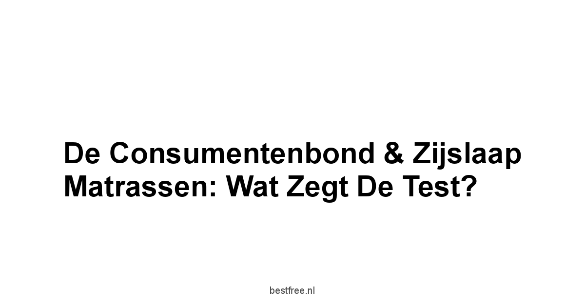 De Consumentenbond & Zijslaap Matrassen: Wat zegt de Test?