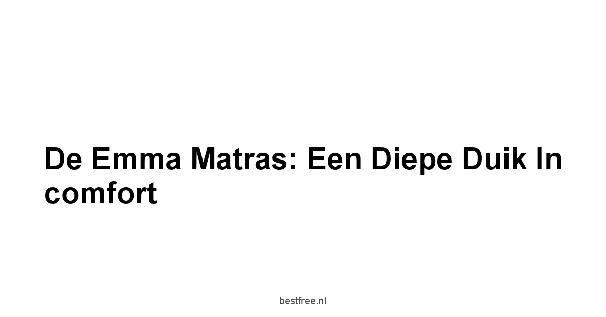 De Emma Matras: Een diepe duik in comfort