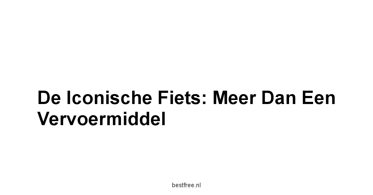 De Iconische Fiets: Meer dan een Vervoermiddel