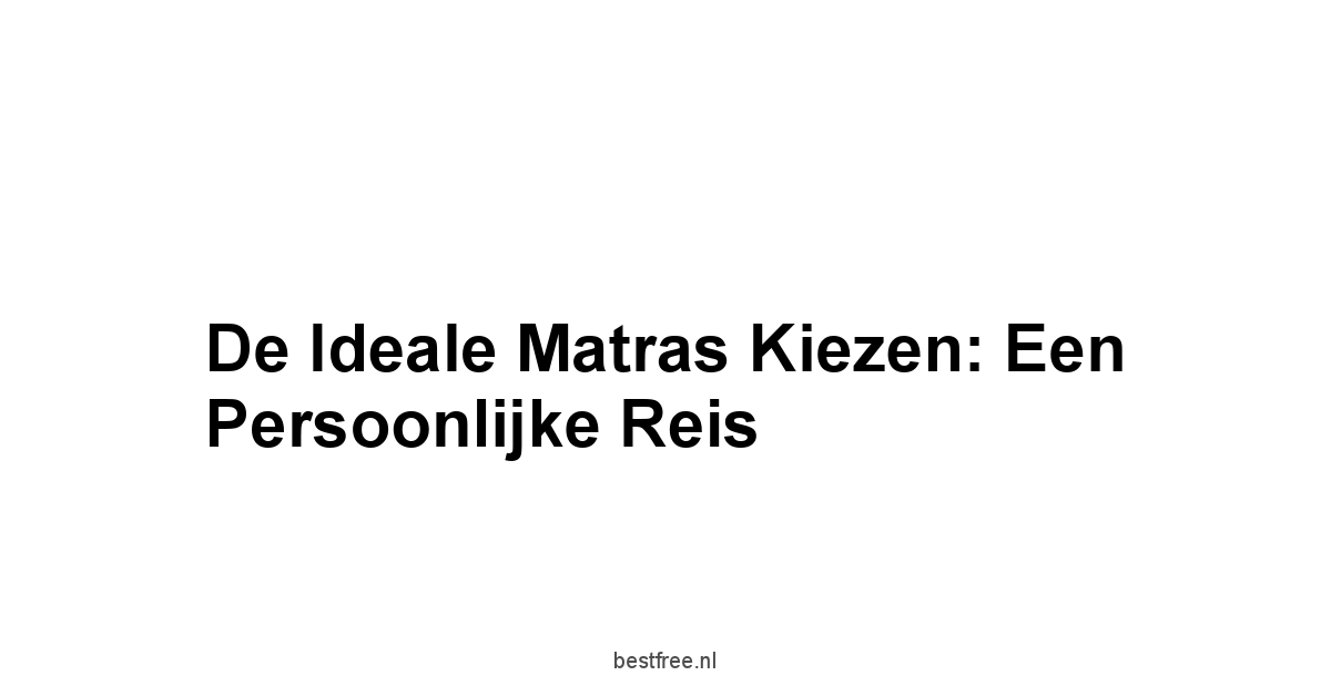 De Ideale Matras Kiezen: Een Persoonlijke Reis
