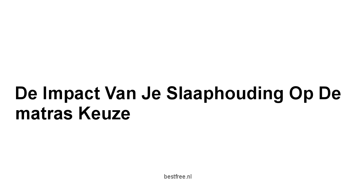 De impact van je slaaphouding op de matras keuze