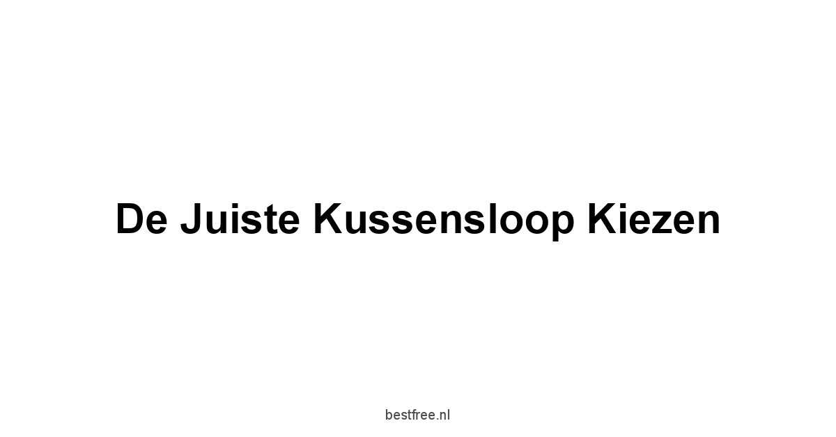 De Juiste Kussensloop Kiezen