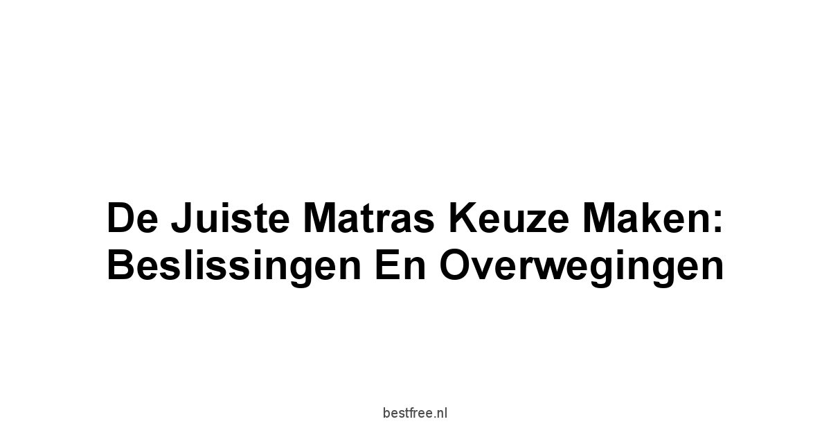 De Juiste Matras Keuze Maken: Beslissingen en Overwegingen