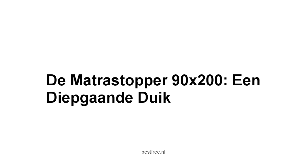 De Matrastopper 90x200: Een Diepgaande Duik