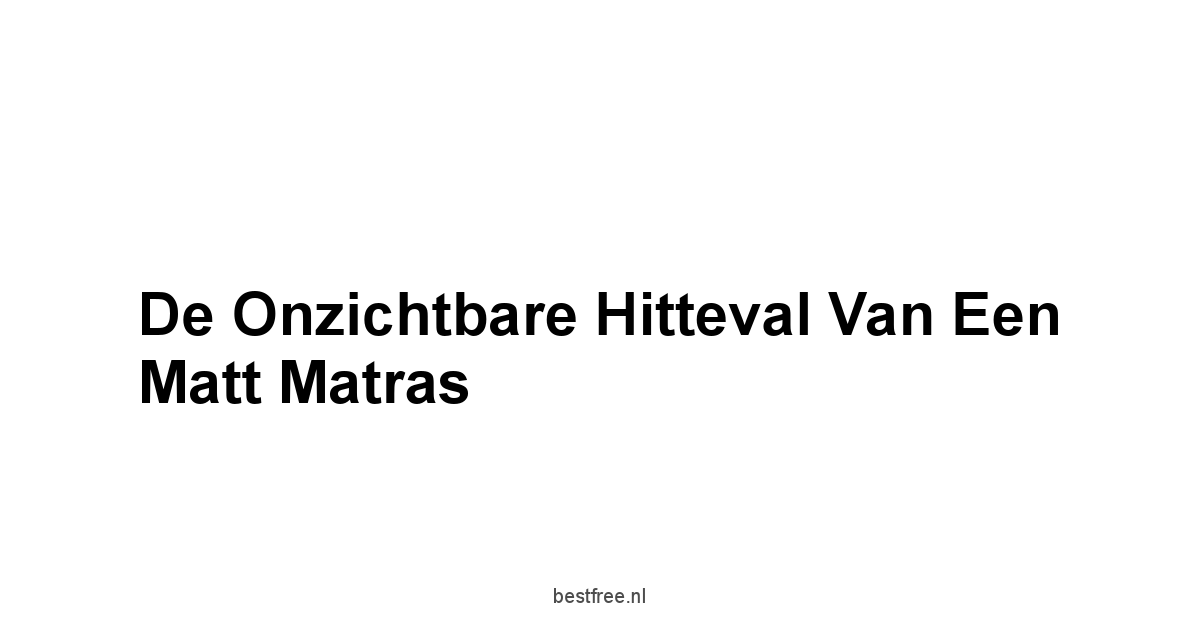 De Onzichtbare Hitteval van een Matt Matras