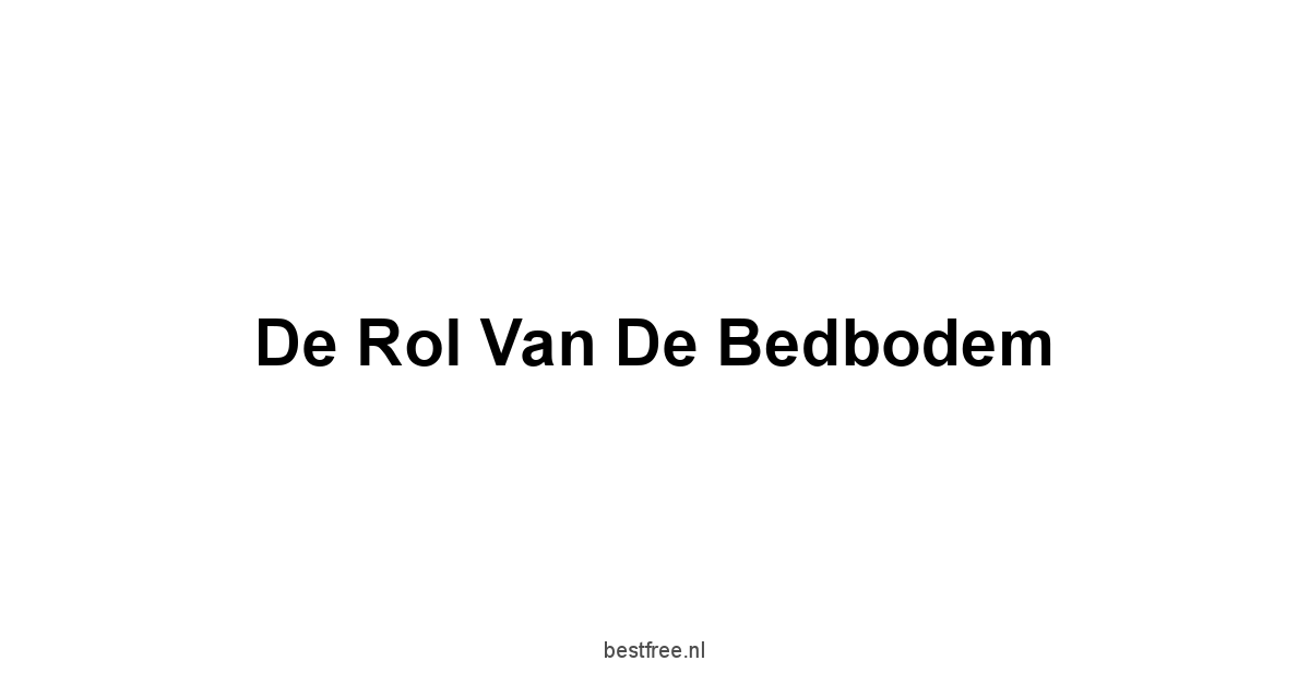 De Rol van de Bedbodem