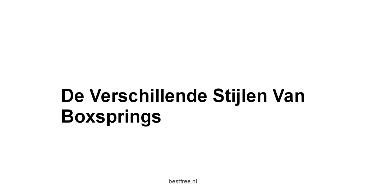 De Verschillende Stijlen van Boxsprings