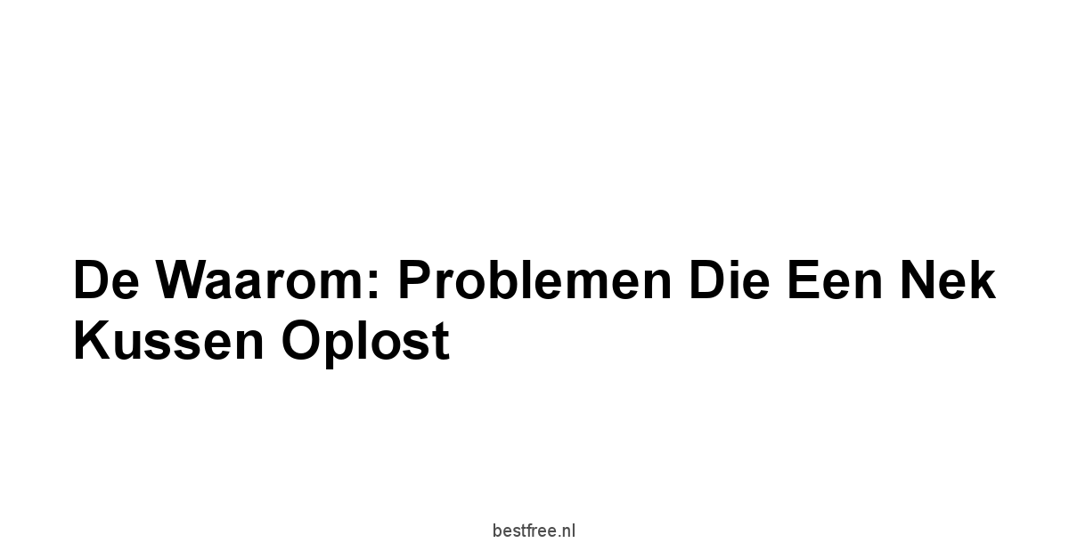 De Waarom: Problemen die een Nek Kussen Oplost