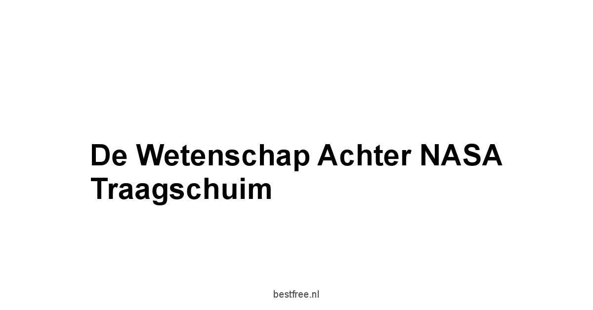 De Wetenschap Achter NASA Traagschuim