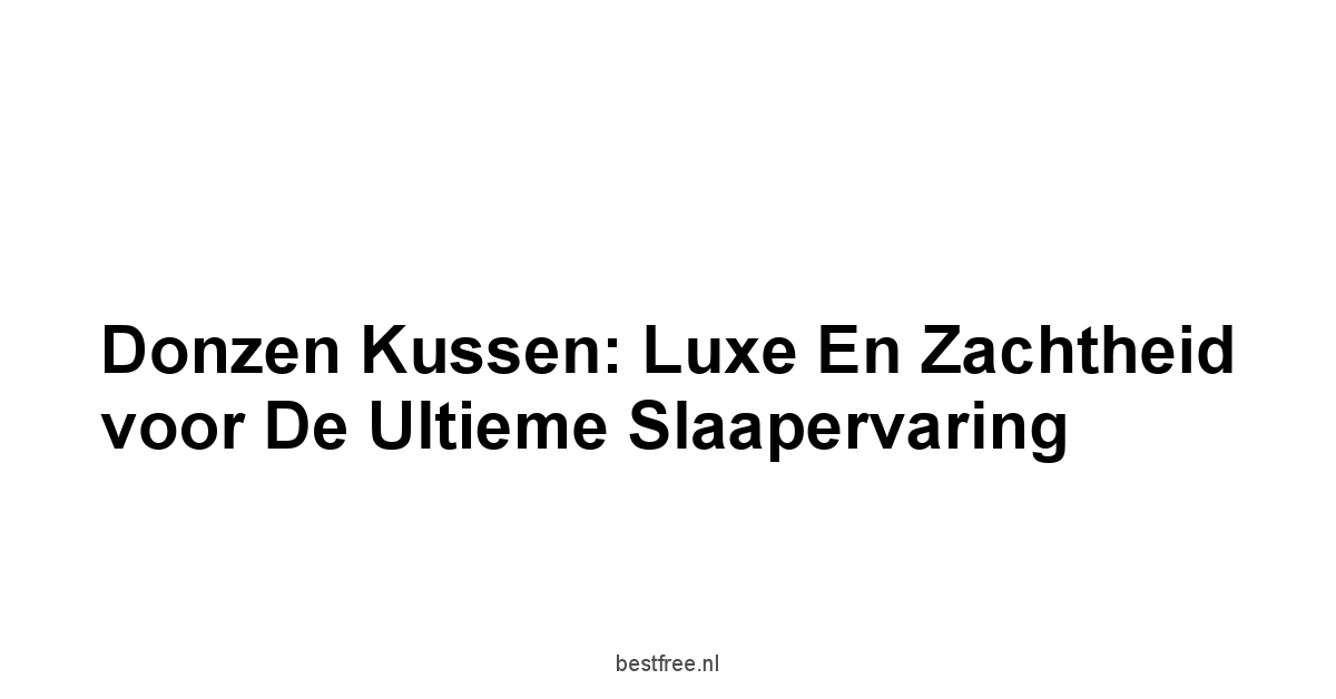 Donzen Kussen: Luxe en Zachtheid voor de Ultieme Slaapervaring