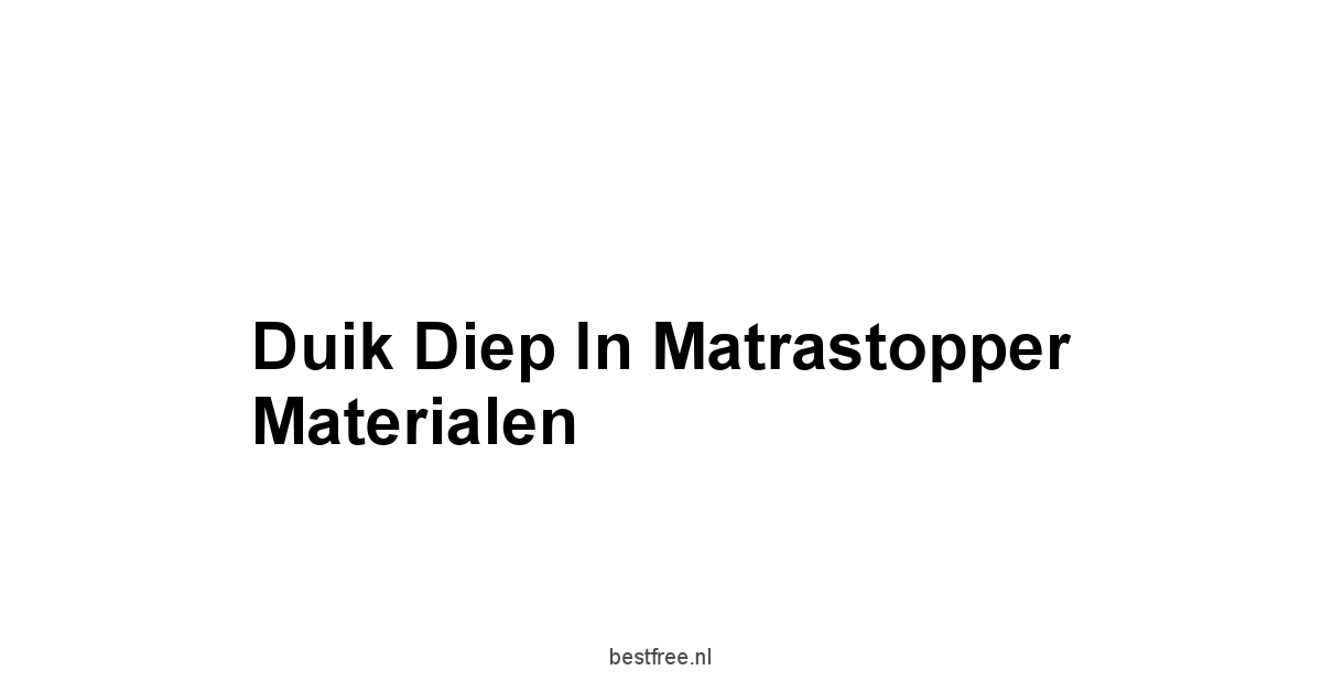 Duik Diep in Matrastopper Materialen
