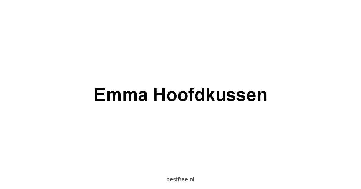 Emma Hoofdkussen 1 by BestFREE.nl