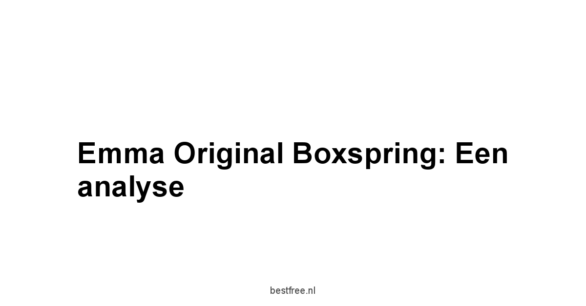 Emma Original Boxspring: Een analyse