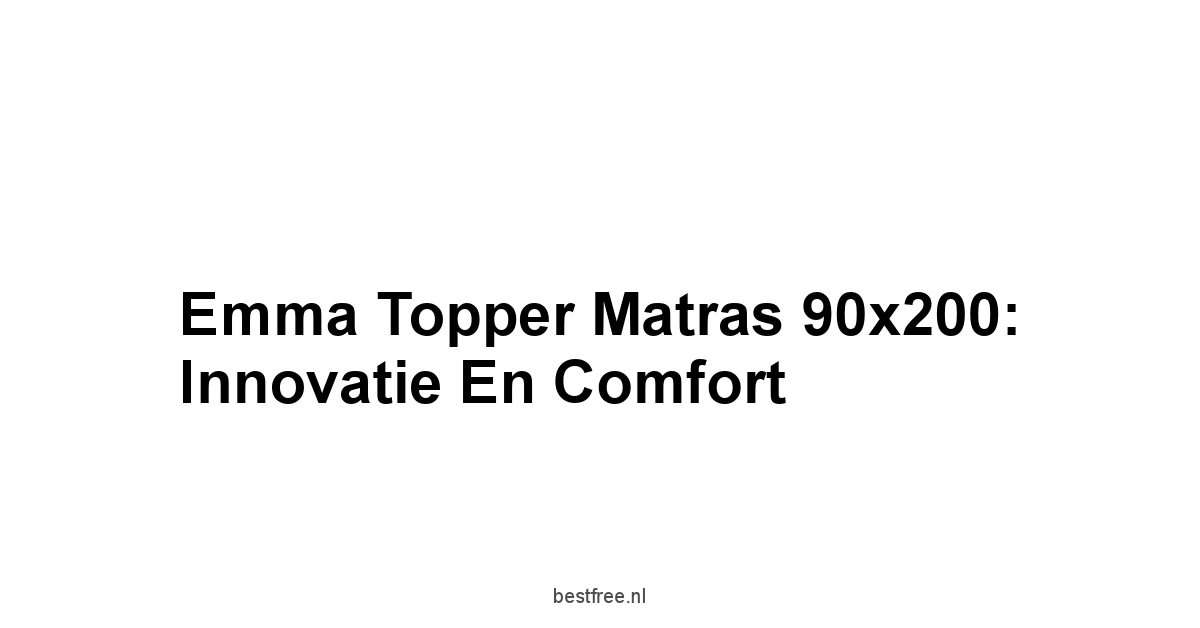 Emma Topper Matras 90x200: Innovatie en Comfort