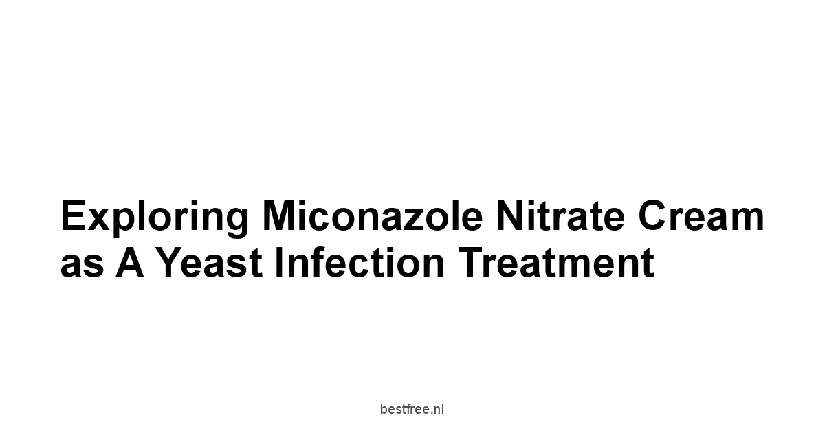 Exploring Miconazole Nitrate Cream as a Yeast Infection Treatment