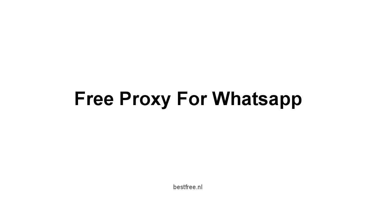 Free Proxy For Whatsapp 1 by BestFREE.nl