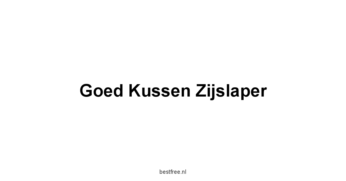 Goed Kussen Zijslaper 1 by BestFREE.nl
