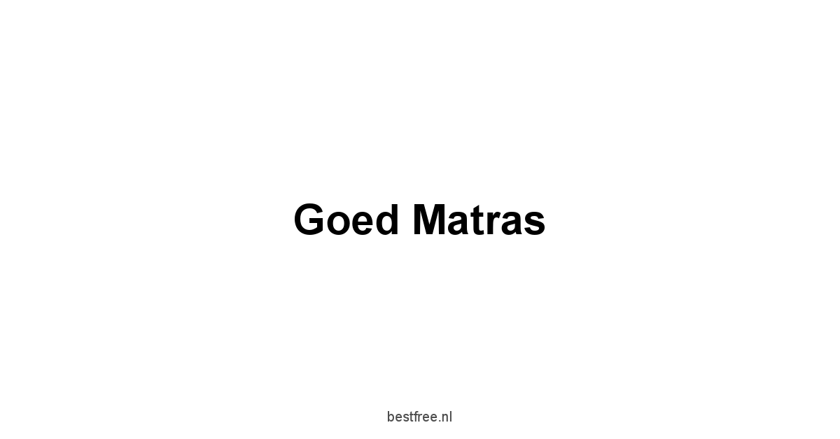 Goed Matras 1 by BestFREE.nl