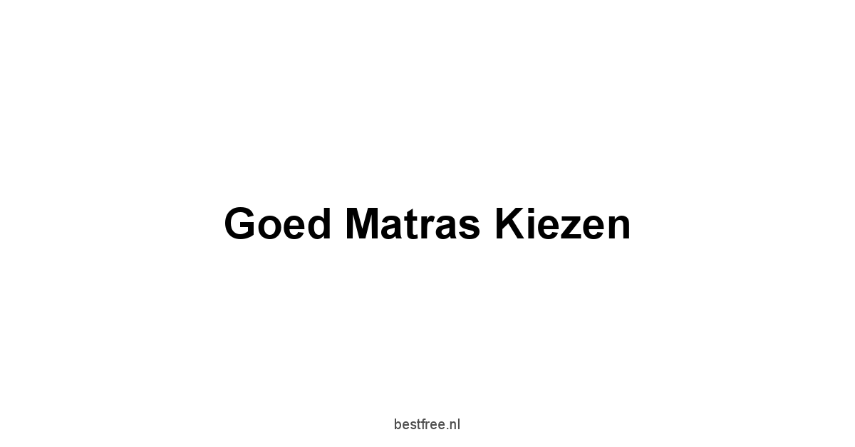 Goed Matras Kiezen 1 by BestFREE.nl