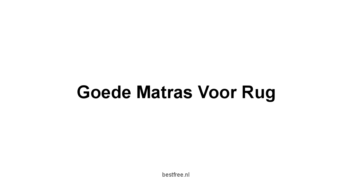 Goede Matras Voor Rug 1 by BestFREE.nl