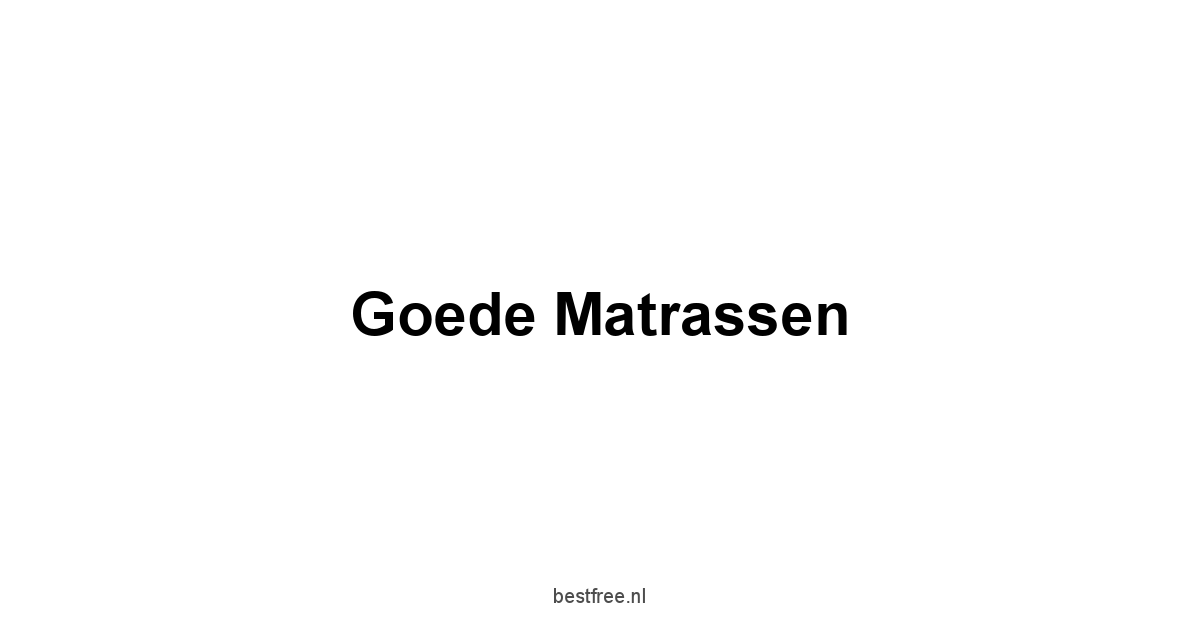 Goede Matrassen 1 by BestFREE.nl