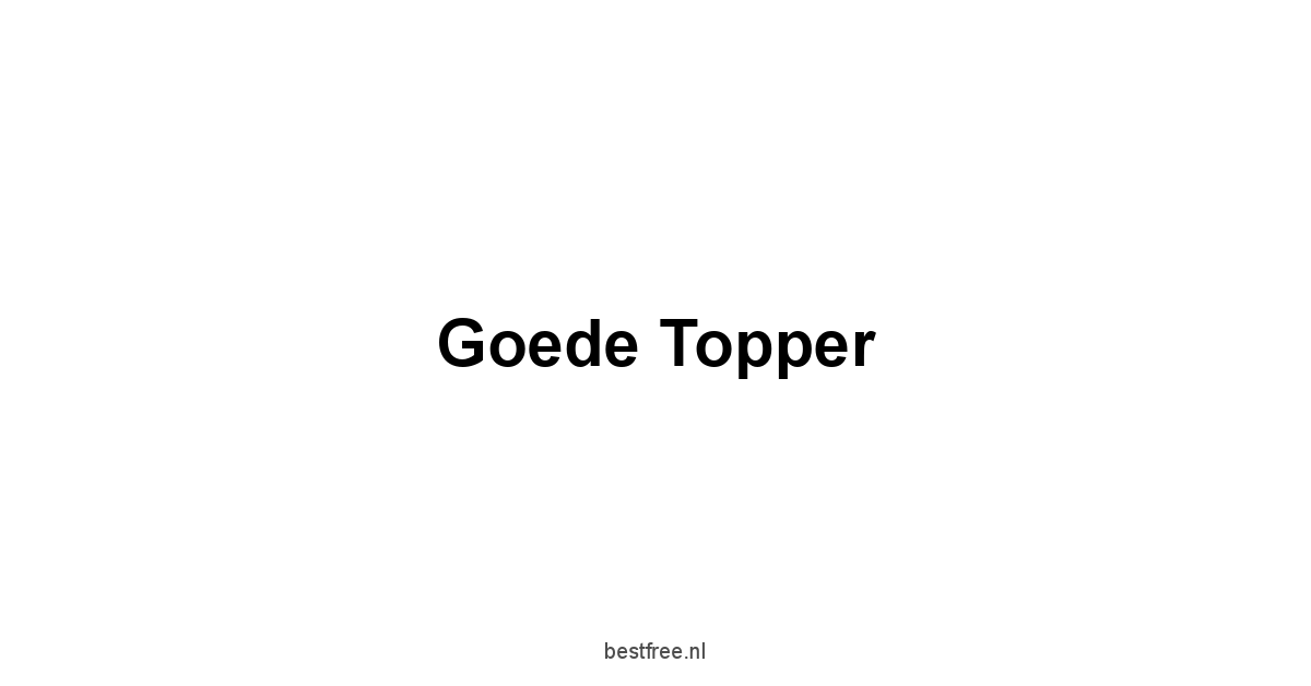 Goede Topper 1 by BestFREE.nl